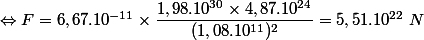 \Leftrightarrow F = 6,67.10^{-11} \times \dfrac{1,98.10^{30} \times 4,87.10^{24}}{(1,08.10^{11})^2} =5,51.10^{22} ~N